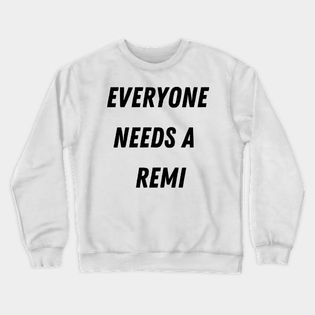 Remi Name Design Everyone Needs A Remi Crewneck Sweatshirt by Alihassan-Art